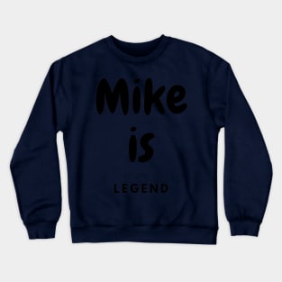 Mike is legend Crewneck Sweatshirt